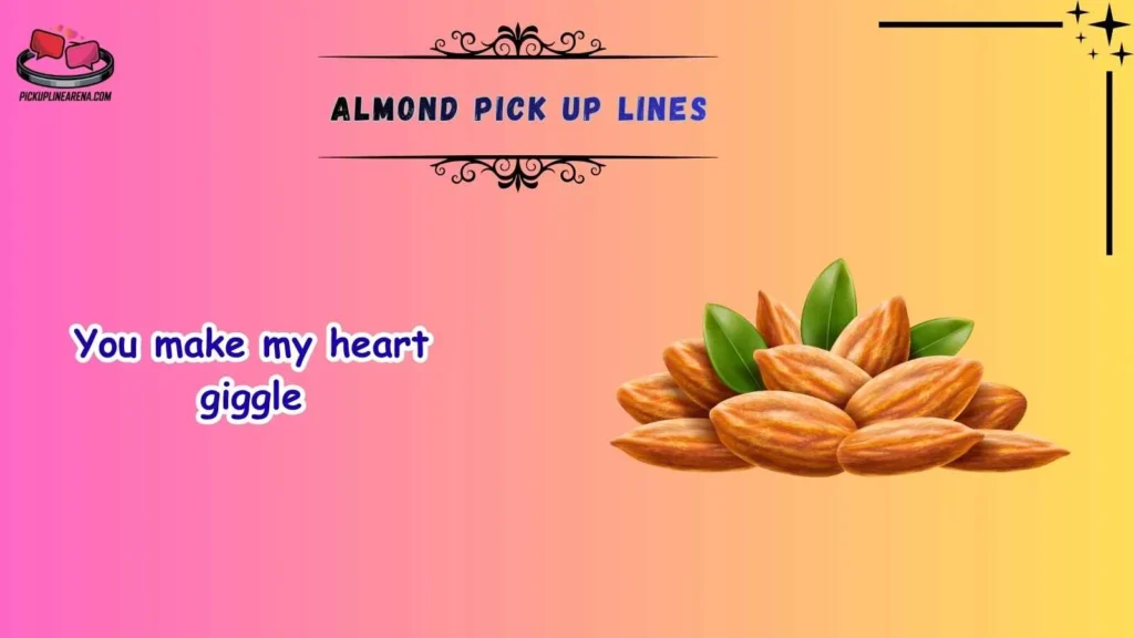 Cute Almond Pick Up Lines