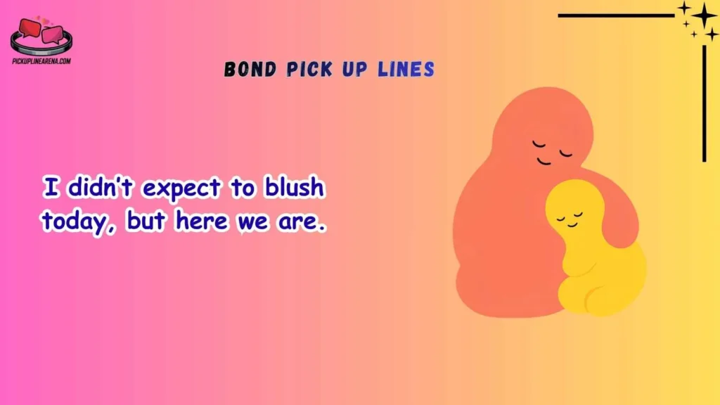 Cute Bond Pick Up Lines