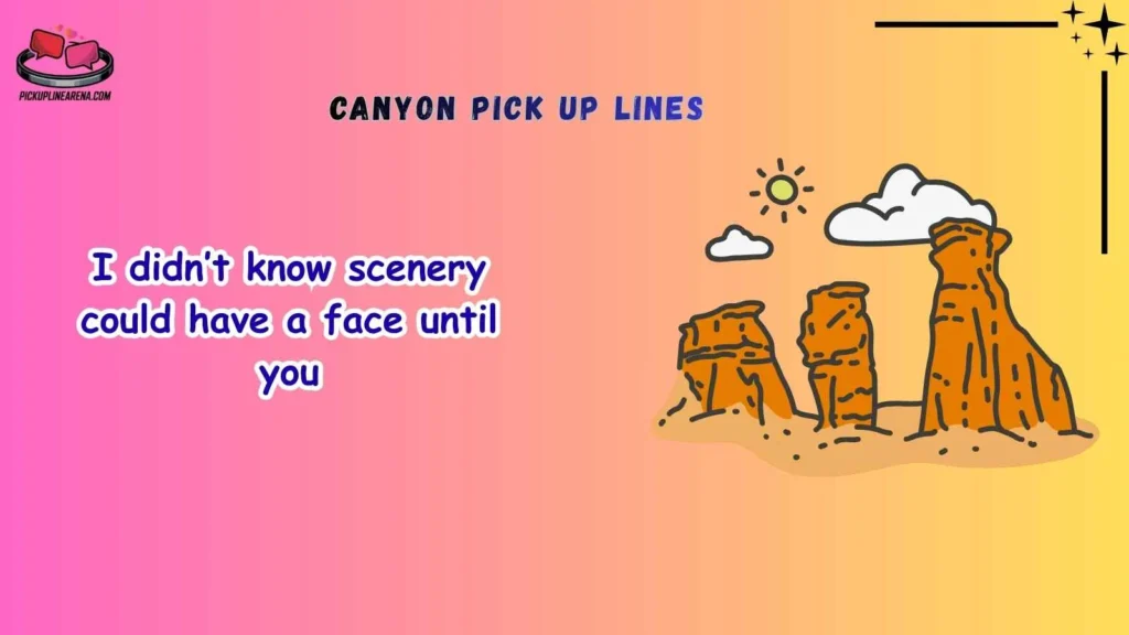 Cute Canyon Pick Up Lines
