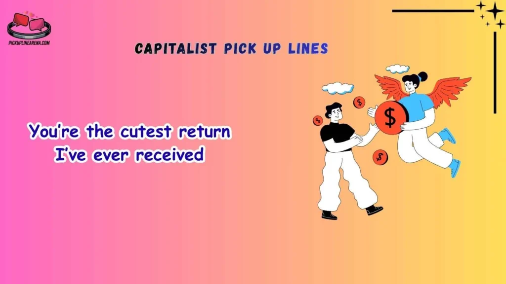 Cute Capitalist Pick Up Lines