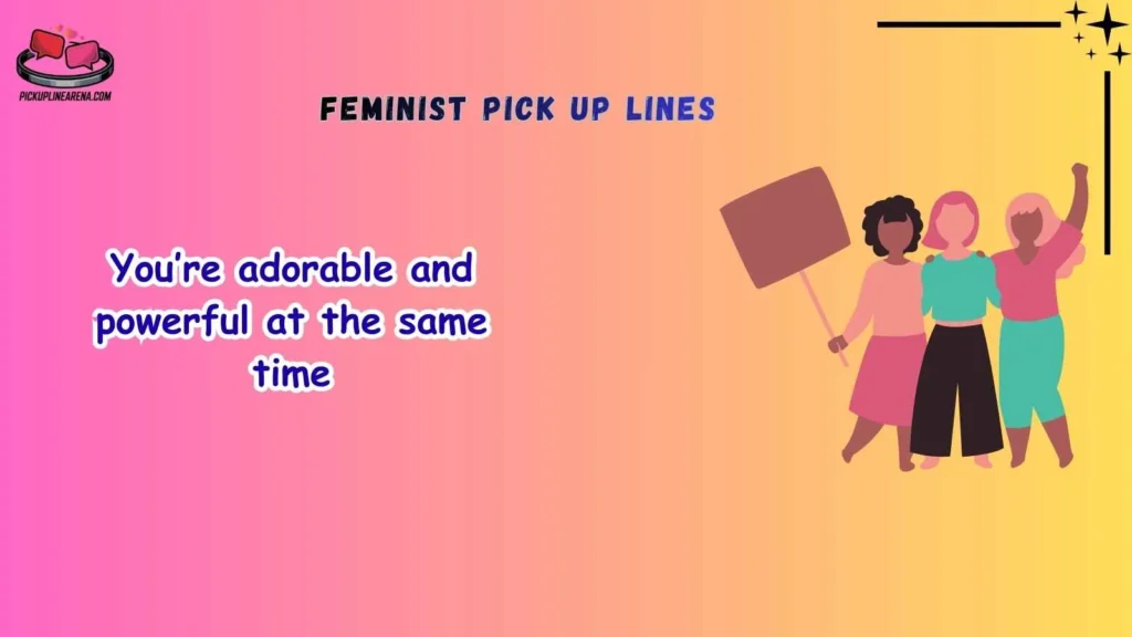 Cute Feminist Pick Up Lines