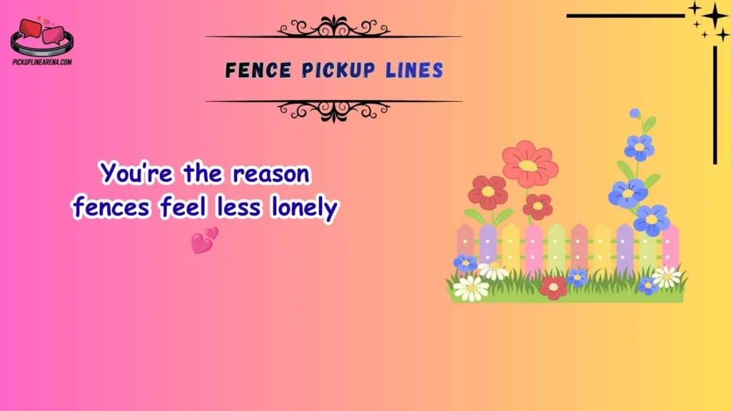 Cute Fence Pickup Lines