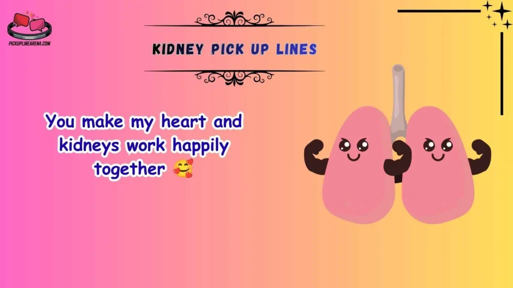 Cute Kidney Pick Up Lines
