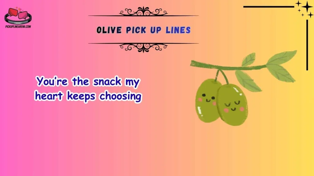 Cute Olive Pick Up Lines