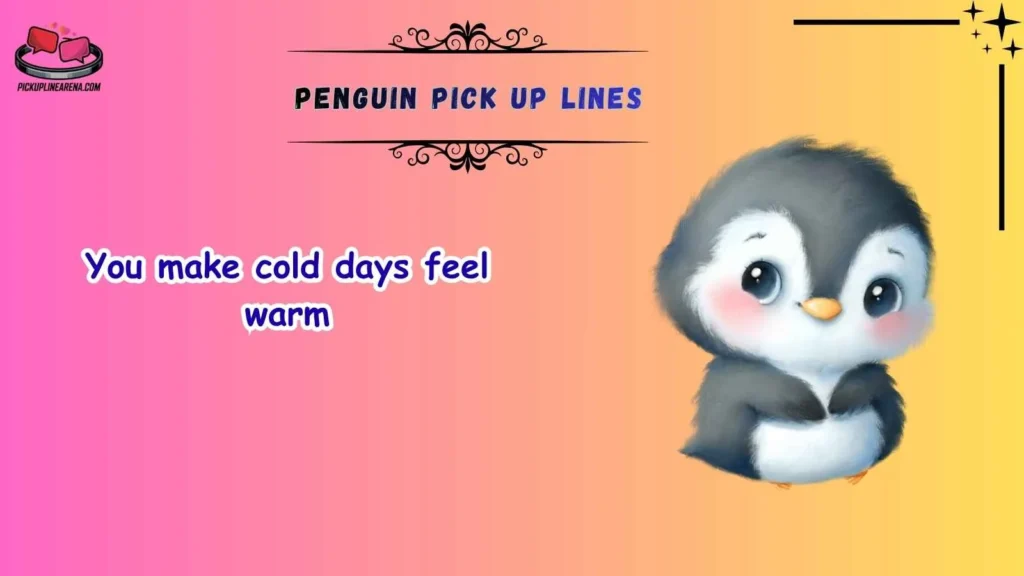 Cute Penguin Pick Up Lines