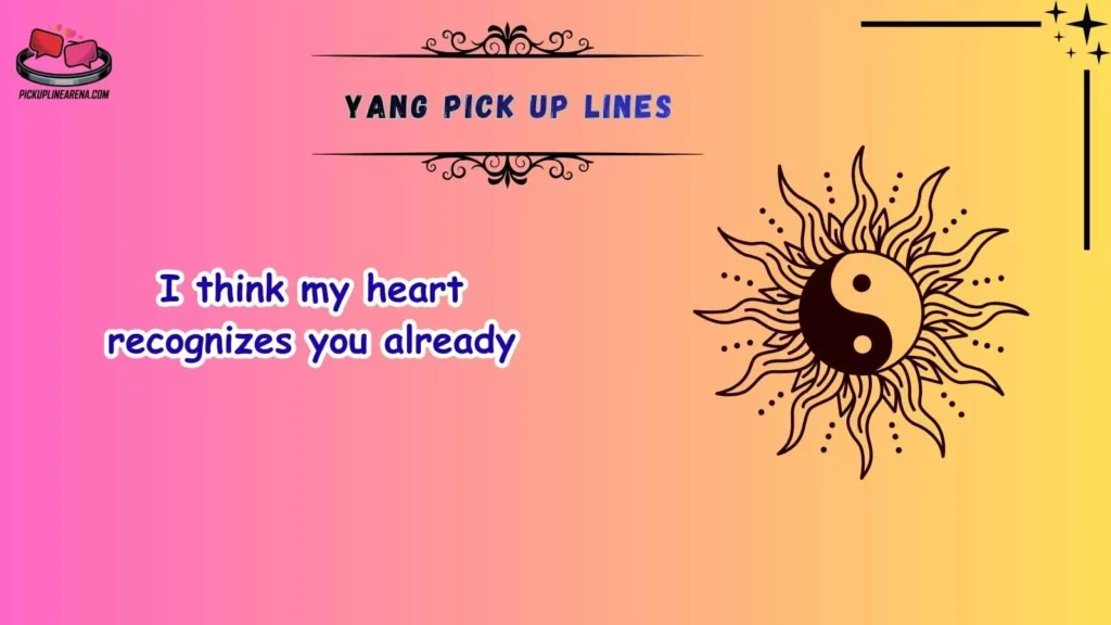 Cute Yang Pick Up Lines