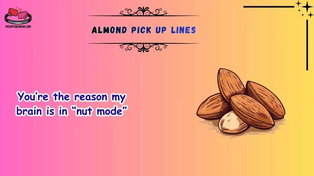 Funny Almond Pick Up Lines
