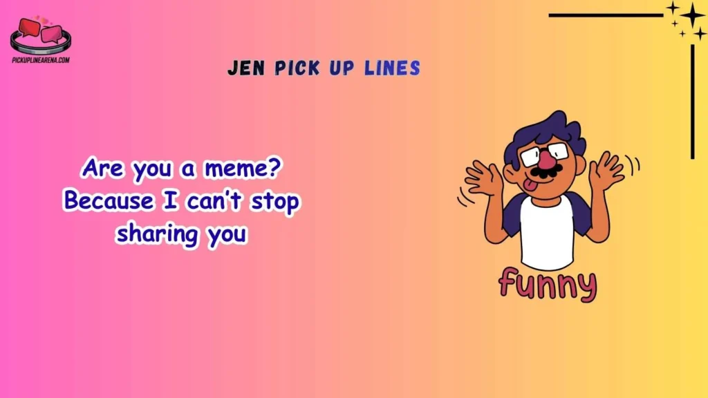 Funny Jen Pick Up Lines
