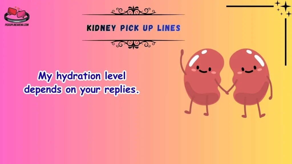 Funny Kidney Pick Up Lines