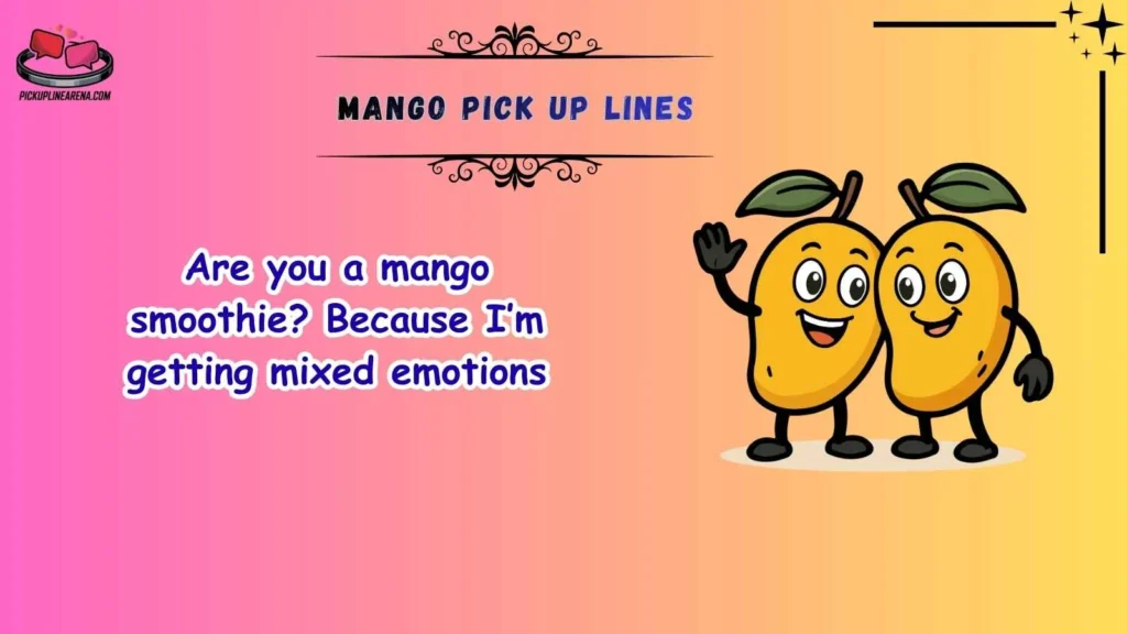 Funny Mango Pick Up Lines