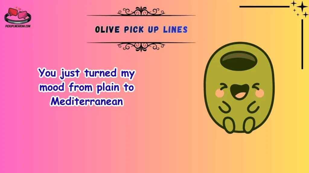 Funny Olive Pick Up Lines