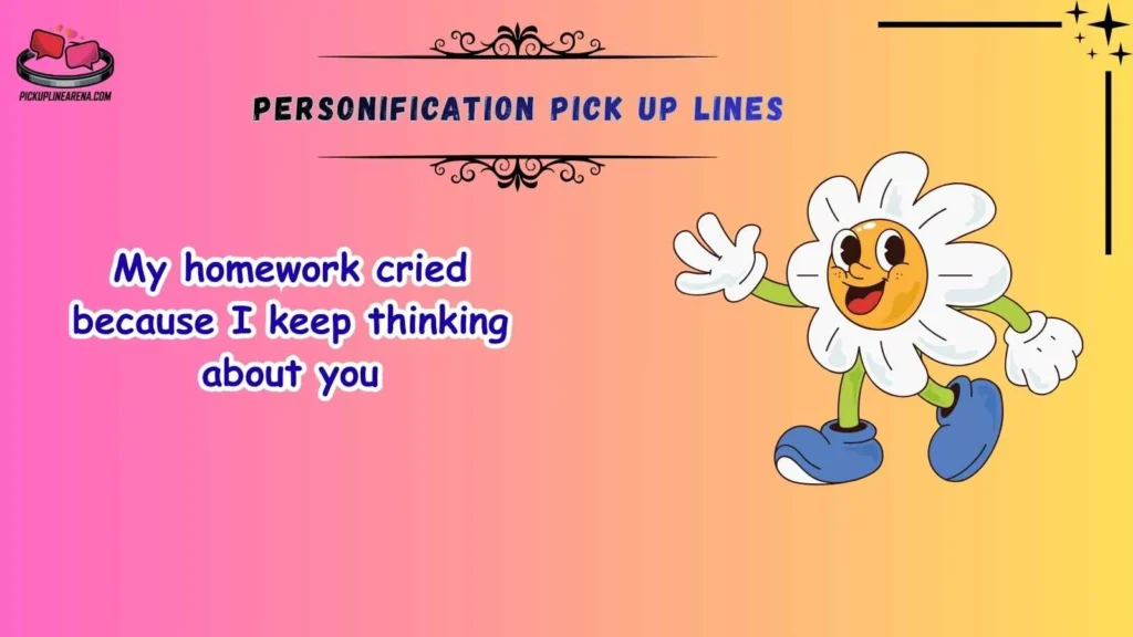Funny Personification Pick Up Lines