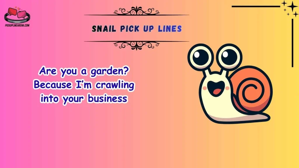 Funny Snail Pick Up Lines