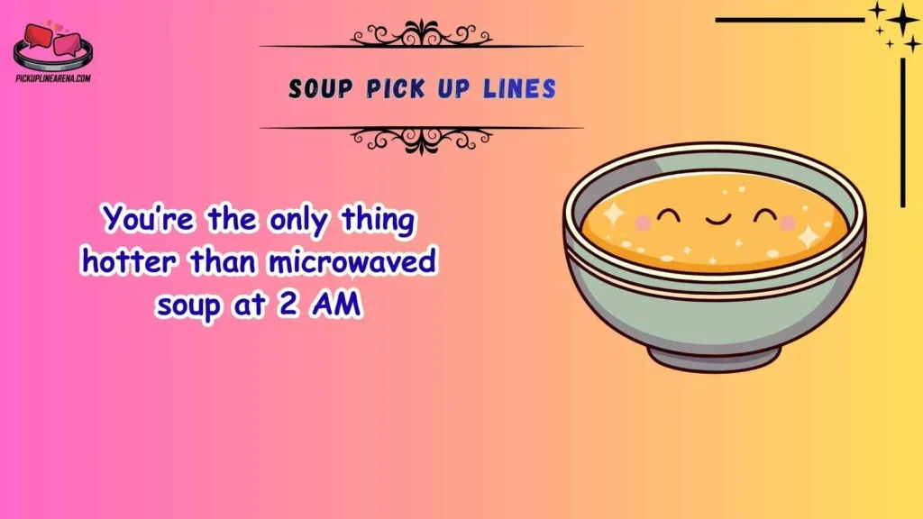 Funny Soup Pick Up Lines