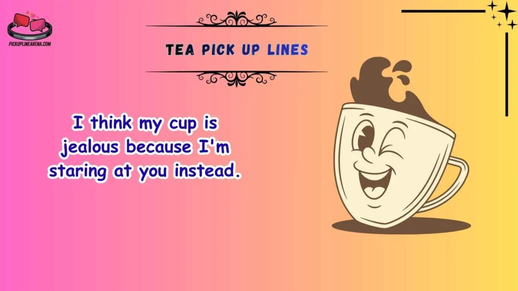 Funny Tea Pick Up Lines