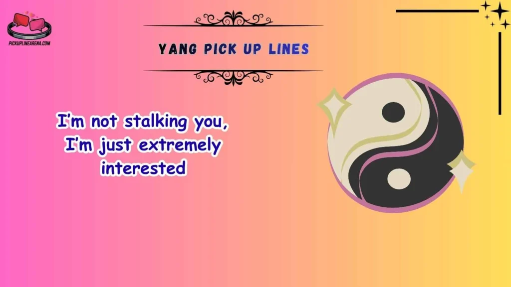 Funny Yang Pick Up Lines