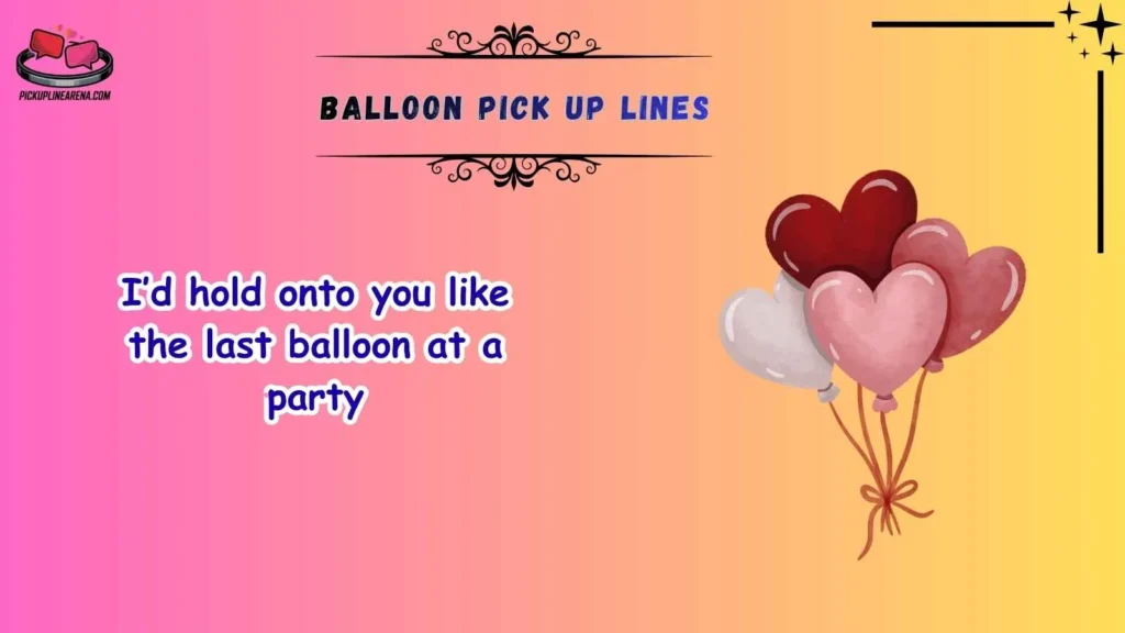 Romantic Balloon Pick Up Lines