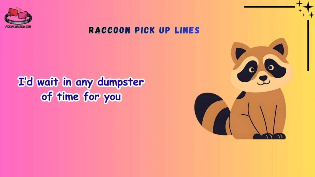 Romantic Raccoon Pick Pick Up Lines