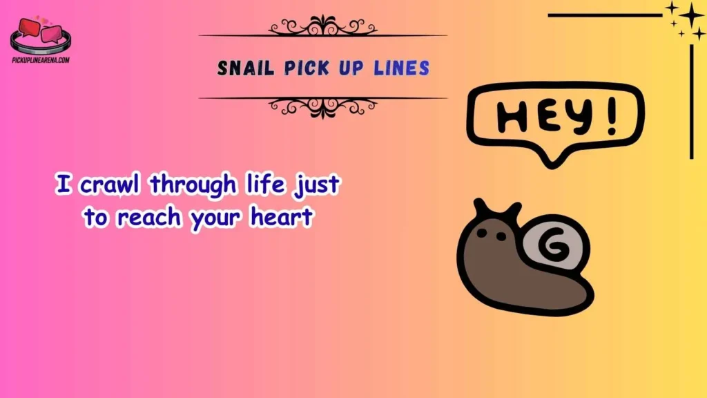 Romantic Snail Pick Up Lines